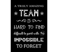 A Truly Amazing Team is Hard to Find - Difficult to Part With and Impossible to Forget: Team Member Appreciation Gifts for Coworkers - Office & Work ... Journal - Notebook | Employee Thank You Gifts
