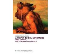 A tu per tu col minotauro. Ansia e panico, una lettura psicoanalitica