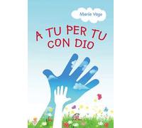 A tu per tu con Dio. Ediz. illustrata
