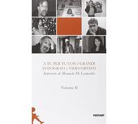 A tu per tu con i grandi fotografi e videoartisti (Vol. 2)