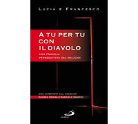 A tu per tu con il diavolo. Una famiglia perseguitata dal maligno