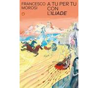 A tu per tu con l'«Iliade»