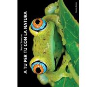 A tu per tu con la natura. Ediz. illustrata