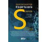 A tu per tu con la scienza. Ritratti e testimonianze del nostro tempo
