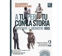 A tu per tu con la storia. Antichità e medioevo oggi. Per le Scuole superiori. Con e-book. Con espansione online. Impero romano, Mediterraneo altomedievale (Vol. 2)