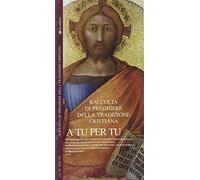 A tu per tu. Raccolta di preghiere della tradizione cristiana