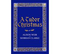 Siobhan Clarke, Alison Weir – A Tudor Christmas – Copertina rigida