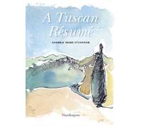 A Tuscan résumé. Ediz. a colori