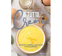 A tutta... crema. Dessert soffici, croccanti e al cucchiaio - [Trenta Editore]