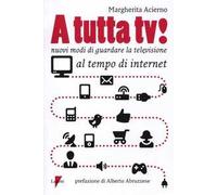 A tutta tv! Nuovi modi di guardare la televisione al tempo di internet