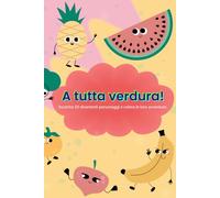 A tutta verdura!: Incontra 50 divertenti personaggi e colora le loro avventure