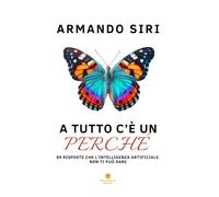 A tutto c'è un perché. 99 risposte che l’intelligenza artificiale non ti può dar