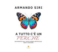 A tutto c'è un perché. 99 risposte che l’intelligenza artificiale non ti può dare