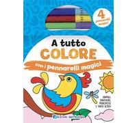 Edizioni del Borgo - A tutto colore con i pennarelli magici. Ediz. a colori. Con 4 pennarelli