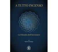 A tutto incenso. La filosofia dell'incensiere. Ediz. illustrata