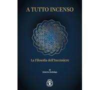 A tutto incenso. La filosofia dell'incensiere. Ediz. illustrata