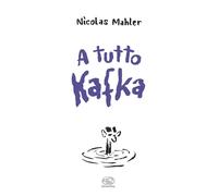 A tutto Kafka [Paperback] Mahler, Nicolas; Galli, Matteo and Peltenburg-Brechnef