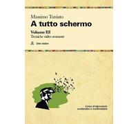 A tutto schermo. Tecniche video avanzate (Vol. 3)