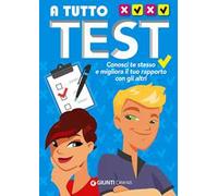 A tutto test. Conosci te stesso e migliora il tuo rapporto con gli altri