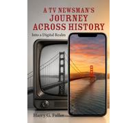 A TV Newsman’s Journey Across History: Into a Digital Realm