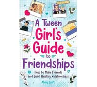 Abby Swift A Tween Girls' Guide to Friendships (Tascabile)