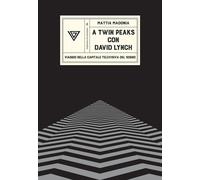 A Twin Peaks con David Lynch. Viaggio nella capitale televisiva del sogno ...