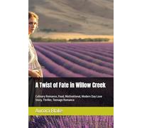 A Twist of Fate in Willow Creek: Culinary Romance, Food, Motivational, Modern Day Love Story, Thriller, Teenage Romance