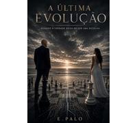 A ÚLTIMA EVOLUÇÃO: Quando a verdade deixa de ser uma escolha