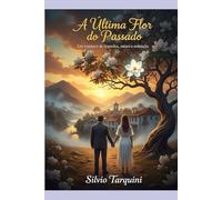 A Última Flor do Passado: Um Romance de Segredos, Raízes e Redenção
