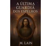 A Última Guardiã dos Espelhos