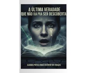 A Última Verdade Que Não Era Pra Ser Descoberta