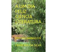 A UM DIA FELIZ CIENCIA LITERATURA: EDITORA CAMINHO E FÉ