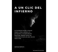 A UN CLIC DEL INFIERNO: Amor real en tiempos de pantallas.
