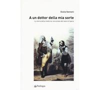 Libri Giulia Vannoni - A Un Dottor Della Mia Sorte. La Storia Della Medicina Rac