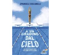 A UN GRADINO DAL CIELO. RACCONTI DI QUARTI POSTI CHE HANNO FATTO LA STORIA -