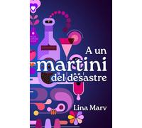 A un martini del desastre: Una comedia romántica y etílica