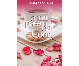 A UN PASSO DAL CUORE - Santelli Daniela - 2025 - Bertoni Editore