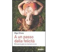 A un passo dalla felicità. Ritrovare la gioia nei momenti di crisi