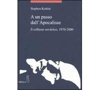 A un passo dall'Apocalisse. Il collasso sovietico, 1970-2000