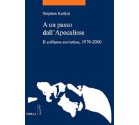 A un passo dall'Apocalisse. Il collasso sovietico, 1970-2000