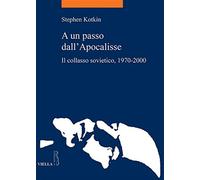 A un passo dall'Apocalisse. Il collasso sovietico, 1970-2000