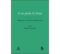 A un piede fu ferito. Medicina e chirurgia risorgimentale