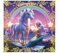 A Unicorn’s Adventure and a Mermaid’s Joy