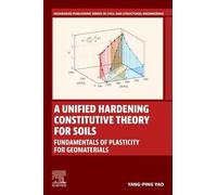 A Unified Hardening Constitutive Theory for Soils: Fundamentals of Plasticity for Geomaterials