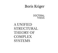 A UNIFIED STRUCTURAL THEORY OF COMPLEX SYSTEMS: DOCTORAL THESIS