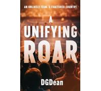 A Unifying Roar: A Novel of an Unlikely Team, a Fractured Country, and the Roar That Still Unites Us