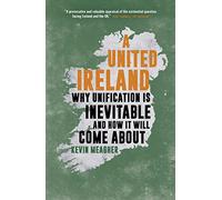 A United Ireland: Why Unification Is Inevitable and How It Will Come About