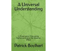 A Universal Understanding: A Dissertation Discussing Mathematics and the Observer Effect