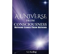 A Universe from Consciousness: Nothing comes from Nothing