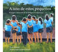 A uno de estos pequeños: El origen y desarrollo de Su Refugio en Sudamérica